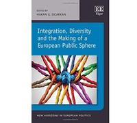 Integration, Diversity and the Making of a European Public Sphere (New Horizons in European Politics Series) - [Livre en VO] Hakan G Sicakkan (Auteur)
