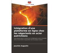 Intégration d'une plateforme en ligne chez les négociants en acier autrichiens: Une étude visant à renforcer la fidélisation de la clientèle et/ou à accroître l'acquisition de nouveaux clients