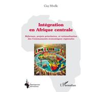 Intégration En Afrique Centrale - Réformes, Projets Prioritaires, Et Rationalisation Des Communautés Économiques Régionales
