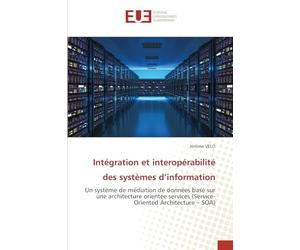 Intégration et interopérabilité des systèmes d’information: Un système de médiation de données basé sur une architecture orientée services (Service-Oriented Architecture - SOA)