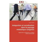 Intégration et socialisation dans le paysage médiatique congolais Application systémique et analyse sémio-contextuelle - Eugène Kandolo - Universitaires Europeennes - broché - Essai