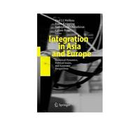 Integration In Asia And Europe : Historical Dynamics, Political Issues, And Economic Perspectives