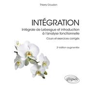 Intégration - Intégrale de Lebesgue et introduction à l’analyse fonctionnelle Cours et exercices corrigés - Thierry Goudon - Ellipses - broché - Scolaire / Universitaire