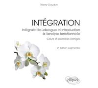 Intégration - Intégrale de Lebesgue et introduction à l’analyse fonctionnelle: Cours et exercices corrigés
