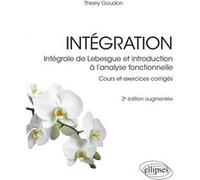 Intégration - Intégrale de Lebesgue et introduction à l’analyse fonctionnelle Thierry Goudon (Auteur), Paul de Laboulaye (Collection dirigée par)