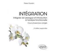 Intégration - Intégrale De Lebesgue Et Introduction À L'analyse Fonctionnelle - Cours Et Exercices Corrigés