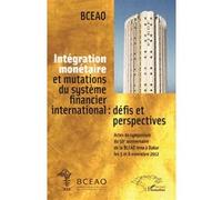 Intégration monétaire et mutations du système financier international : défis et perspectives Actes du symposium du 50e anniversaire de la BCEAO tenu à Dakar les 5 et 6 novembre 2012 - BCEAO - L'harma