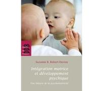 Intégration motrice et développement psychique Suzanne B. Robert-Ouvray (Auteur)