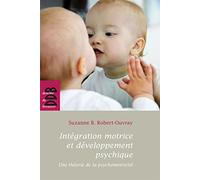 Intégration motrice et développement psychique: Une théorie de la psychomotricité