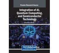 Integration Of Ai, Quantum Computing, And Semiconductor Technology (Advances In Mechatronics And Mechanical Engineering)