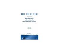 Integration Of Information For Environmental Security: Environmental Security, Information Security, Disaster Forecast And Prevention, Water Resources Management