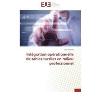 Intégration opérationnelle de tables tactiles en milieu professionnel Jean Claverie (Auteur)