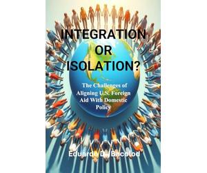 Integration or Isolation? The Challenges of Aligning U.S. Foreign Aid With Domestic Policy