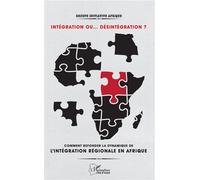 Intégration ou... désintégration ? Comment refonder la dynamique de l'intégration régionale en Afrique ? - Collectif - L'harmattan - broché - Etude