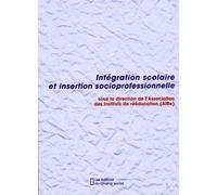 Intégration Scolaire Et Insertion Socioprofessionnelle - L'essentiel Des Ve Journées De L'association Nationale Des Instituts De Rééducation