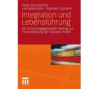 Integration und Lebensführung: Ein forschungsgestützter Beitrag zur Theoriebildung der Sozialen Arbeit