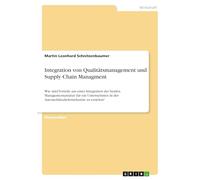 Integration von Qualitätsmanagement und Supply Chain Managment: Wie sind Vorteile aus einer Integration der beiden Managementansätze für ein Unternehmen in der Automobilzulieferindustrie zu erzielen?