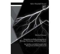 Integration Von Risikomanagement In Planungs-, Steuerungs- Und Kontrollsysteme: Die Synthese Von Coso Enterprise Risk Management Und Balanced Scorecard