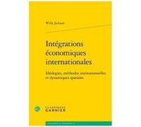 Intégrations Économiques Internationales - Idéologies, Méthodes Institutionnelles Et Dynamiques Spatiales