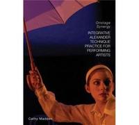 Integrative Alexander Technique Practice For Performing Artists: Onstage Synergy (Paperback) Cathy Madden, (Auteur)