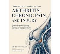 INTEGRATIVE APPROACHES TO ARTHRITIS, CHRONIC PAIN, AND INJURY: Complementary and Integrative Therapies for Musculoskeletal Pain, Osteoarthritis, and Soft Tissue Injury