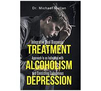 Integrative Dual Diagnosis Treatment Approach To An Individual With Alcoholism And Coexisting Endogenous Depression