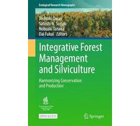 Integrative Forest Management and Silviculture: Harmonizing Conservation and Production