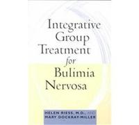 Integrative Group Treatment for Bulimia Nervosa Helen Riess, Mary Dockray-Miller (Auteur)