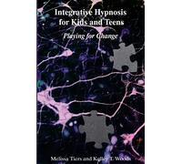 Integrative Hypnosis for Kids and Teens: Playing for Change