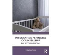 Integrative Perinatal Counselling by Sultana & Mou Irish College of Humanities and Applied Sciences & Ireland Sultana Mou Irish College of Humanities and Applied Sciences Ireland (Auteur)