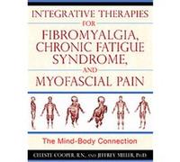 Integrative Therapies for Fibromyalgia, Chronic Fatigue Syndrome, and Myofascial Pain Celeste Cooper, Jeffrey Miller (Auteur)