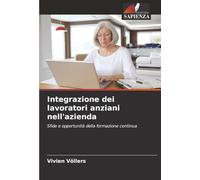 Integrazione dei lavoratori anziani nell'azienda: Sfide e opportunità della formazione continua