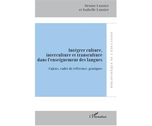Intégrer culture, interculture et transculture dans l’enseignement des langues Enjeux, cadre de référence, pratiques - Denise Lussier - L'harmattan - broché - Guide