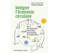 Intégrer l’économie circulaire - Vers des bâtiments réversib Solène Marry (Auteur)