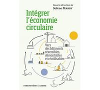 Intégrer l’économie circulaire - Vers des bâtiments réversib - Solène Marry - Parentheses Eds - broché - Essai