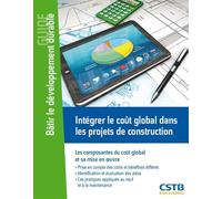 Intégrer le coût global dans les projets de construction: Les composantes du coût global et sa mise en oeuvre.