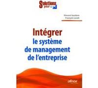 Intégrer le système de management de l'entreprise Vincent Iacolare (Auteur), François Lorek (Auteur)