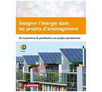 Intégrer L'énergie Dans Les Projets D'aménagement - De L'urbanisme De Planification Aux Projets Opérationnels