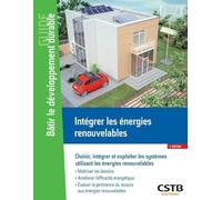 Intégrer les énergies renouvelables: Choisir, intégrer et exploiter les systèmes utilisant les énergies renouvelables
