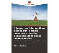 Intégrer les interventions basées sur la pleine conscience dans la pédagogie de la danse contemporaine: L'art d'enseigner la danse avec une approche consciente