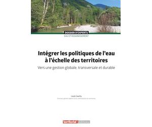 Intégrer les politiques de l'eau à l'échelle des territoires: Vers une gestion globale, transversale et durable