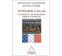 Intégrer L'Islam - La France , ses musulmans : Enjeux et réussites