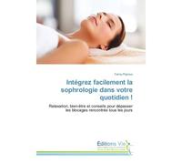 Integrez facilement la sophrologie dans votre quotidien ! Relaxation, bien-Etre et conseils pour depasser les blocages rencontrès tous les jours - Fanny Pignoux - Croix Du Salut - broché - Guide