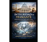 Integridad de Diamante: El Método DCA contra la Corrupción: Diseño institucional para erradicar la corrupción desde la raíz, un modelo práctico, legal y medible para subir el nivel de integridad.