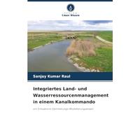 Integriertes Land- und Wasserressourcenmanagement in einem Kanalkommando: ein Simulations-Optimierungs-Modellierungsansatz