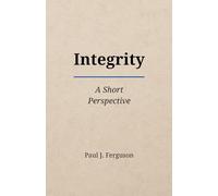 Integrity: A Short Perspective on Moral Courage, Trust, and the Practice of Character