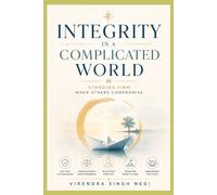 Integrity in a Complicated World: Standing Firm When Others Compromise