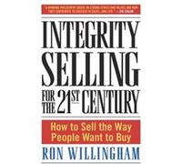 Integrity Selling for the 21st Century How to Sell the Way People Want to Buy by Ron Willingham Ron Willingham (Auteur)