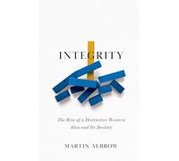 Integrity: The Rise of a Distinctive Western Idea and Its Destiny