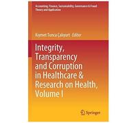 Integrity, Transparency And Corruption In Healthcare & Research On Health, Volume I